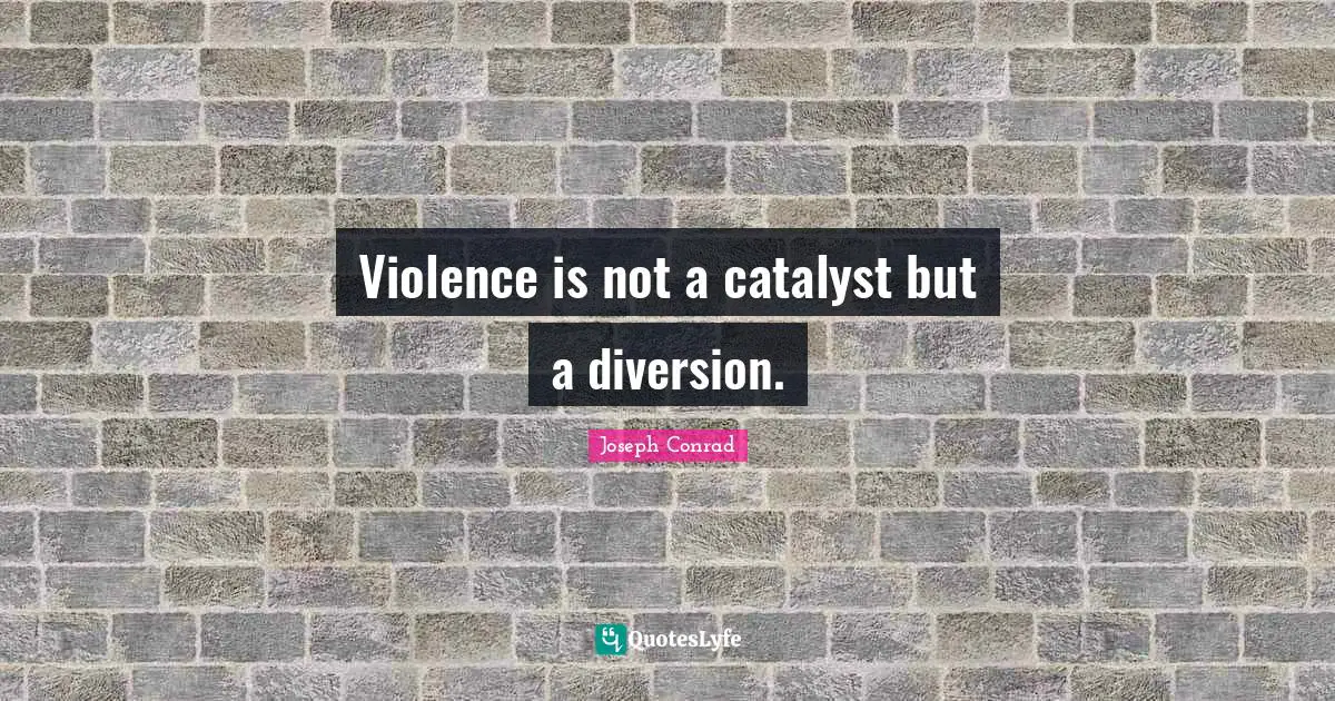 Violence is not a catalyst but a diversion.