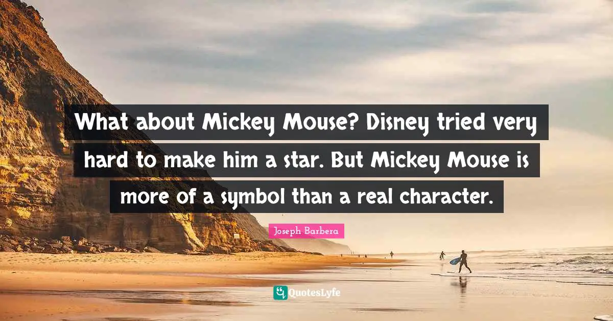 What about Mickey Mouse? Disney tried very hard to make him a star. But Mickey Mouse is more of a symbol than a real character.