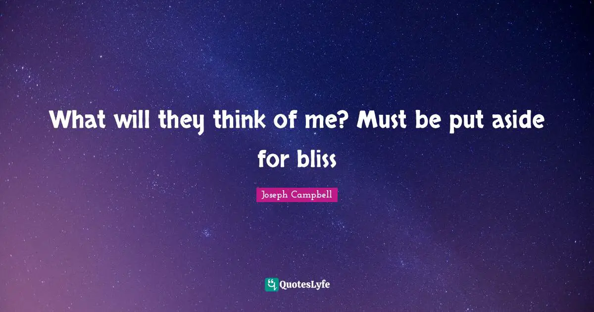 What will they think of me? Must be put aside for bliss