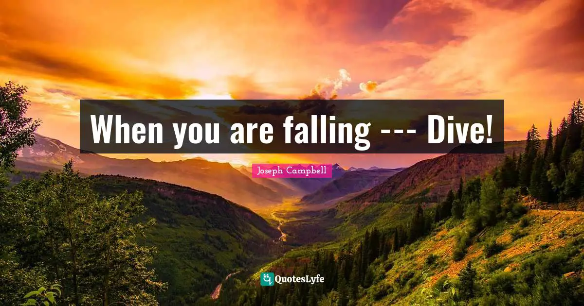 When you are falling --- Dive!
