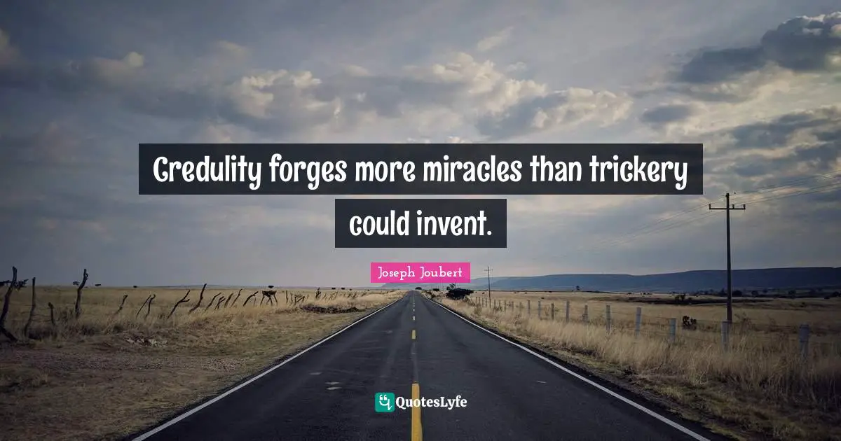 Trickery Quotes: "Credulity forges more miracles than trickery could invent."