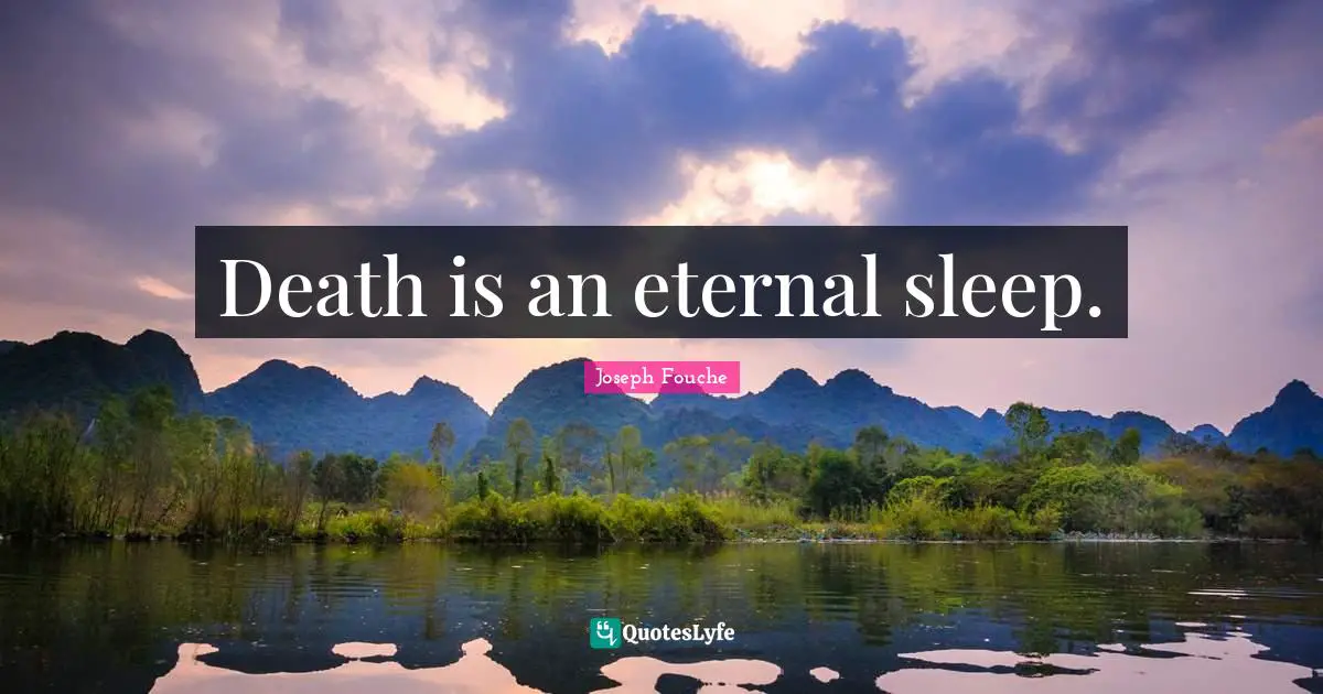Death is an eternal sleep.
