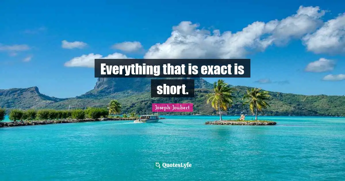 Everything that is exact is short.