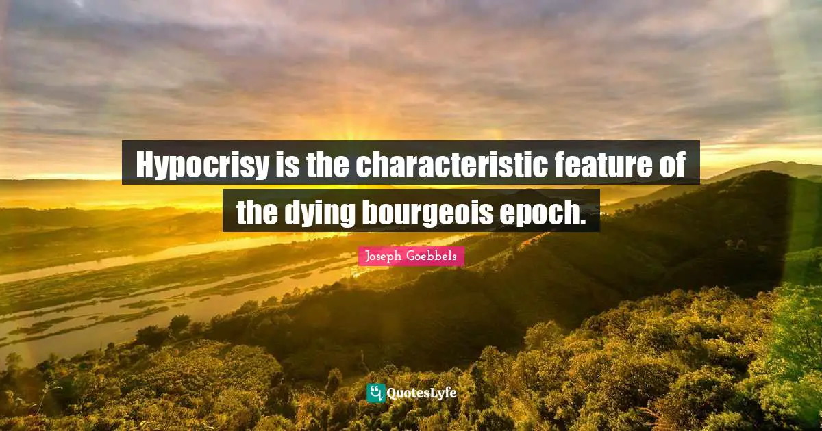 Dying Quotes: "Hypocrisy is the characteristic feature of the dying bourgeois epoch."