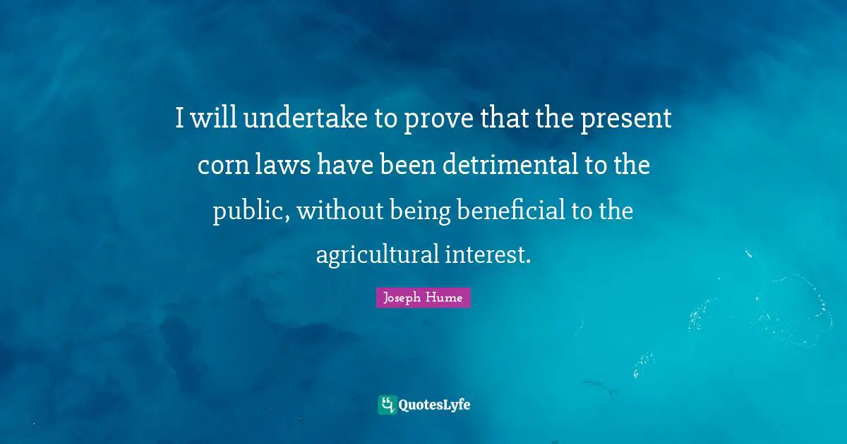I will undertake to prove that the present corn laws have been detrimental to the public, without being beneficial to the agricultural interest.