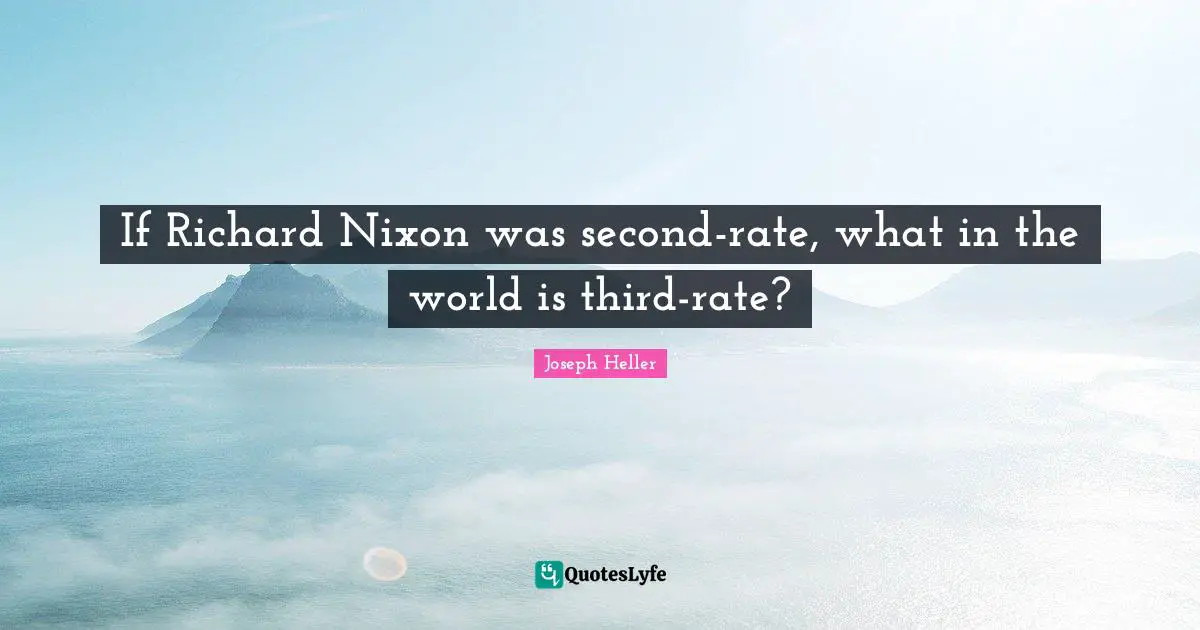 If Richard Nixon was second-rate, what in the world is third-rate?