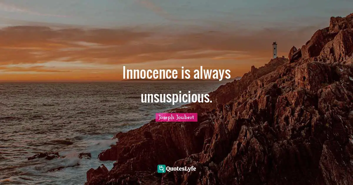 Innocence is always unsuspicious.