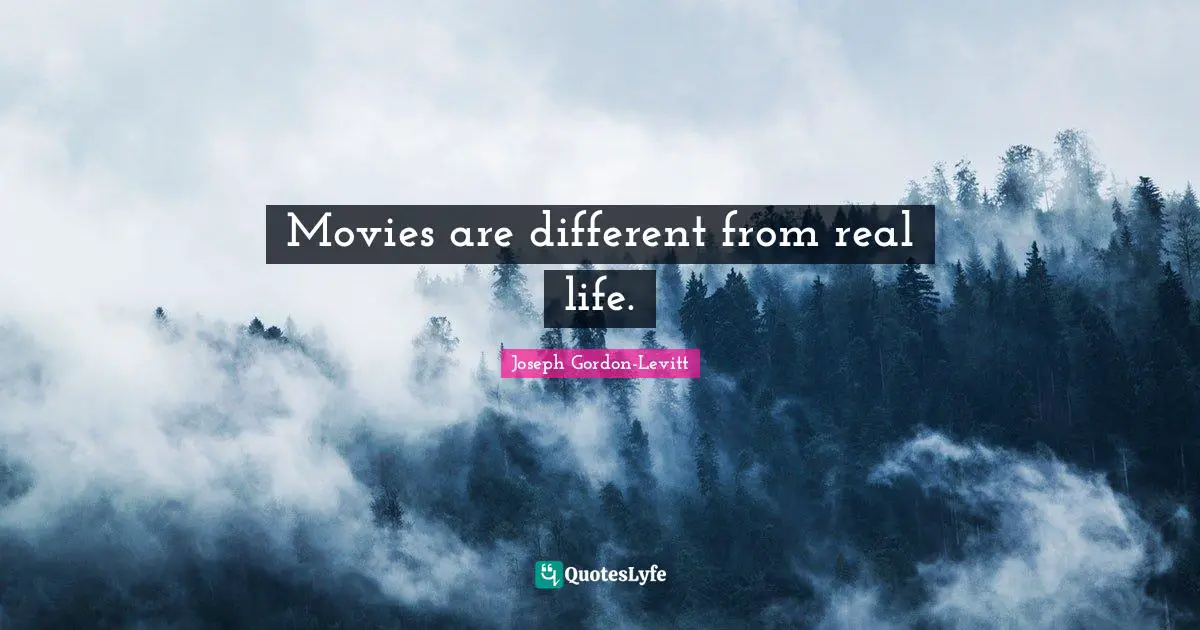 Movies are different from real life.
