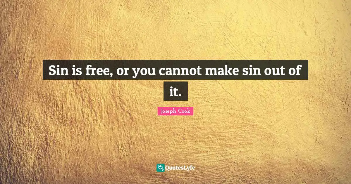Sin is free, or you cannot make sin out of it.