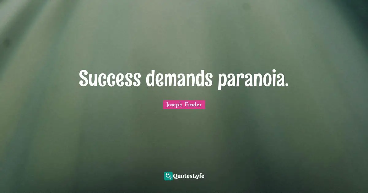 Success demands paranoia.