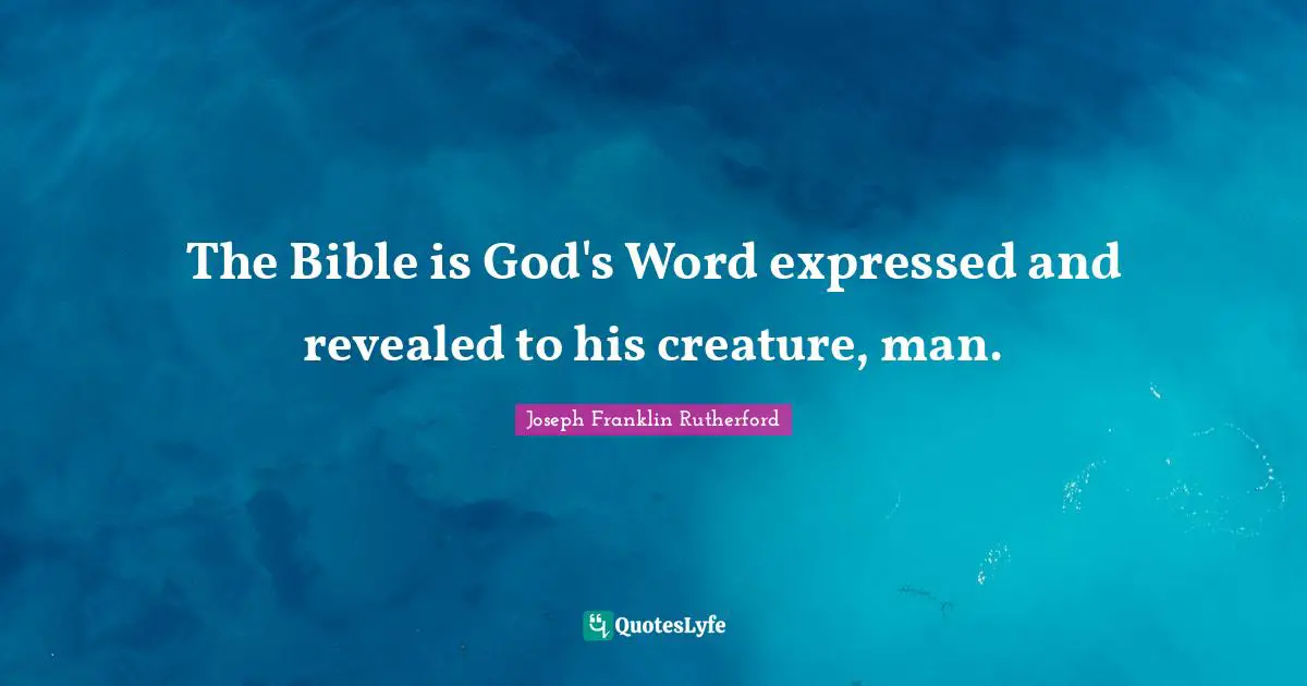 The Bible is God's Word expressed and revealed to his creature, man.