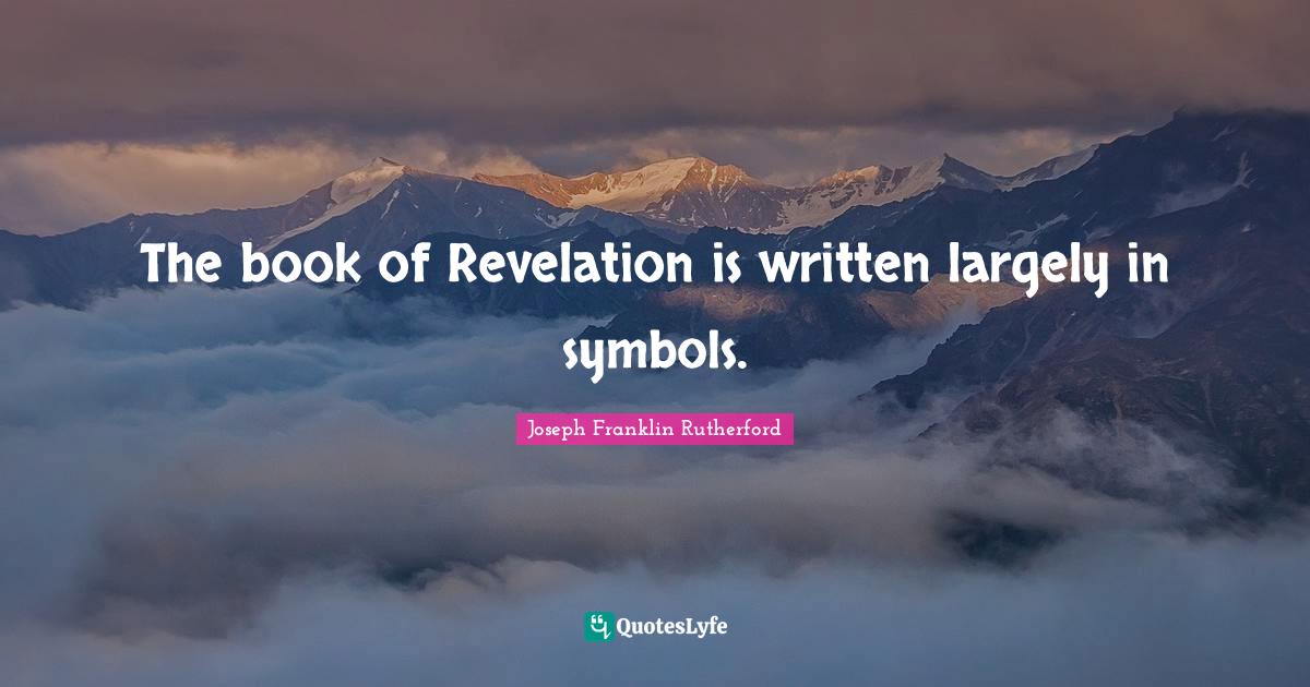 Written Quotes: "The book of Revelation is written largely in symbols."