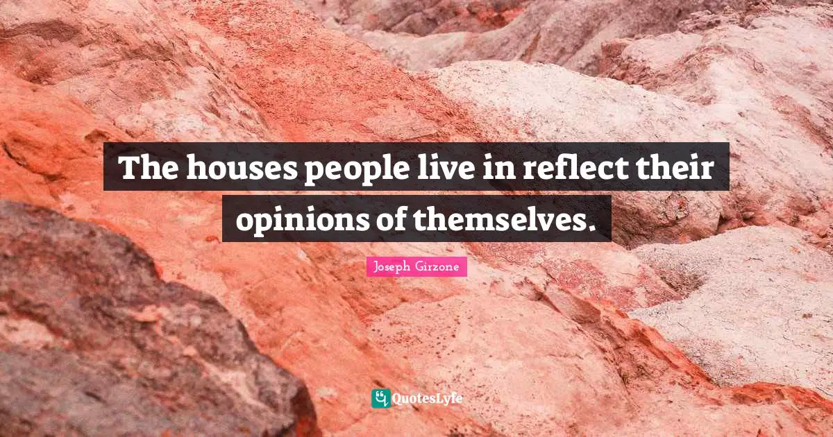 The houses people live in reflect their opinions of themselves.