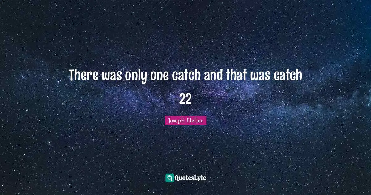 Catch Quotes: "There was only one catch and that was catch 22"