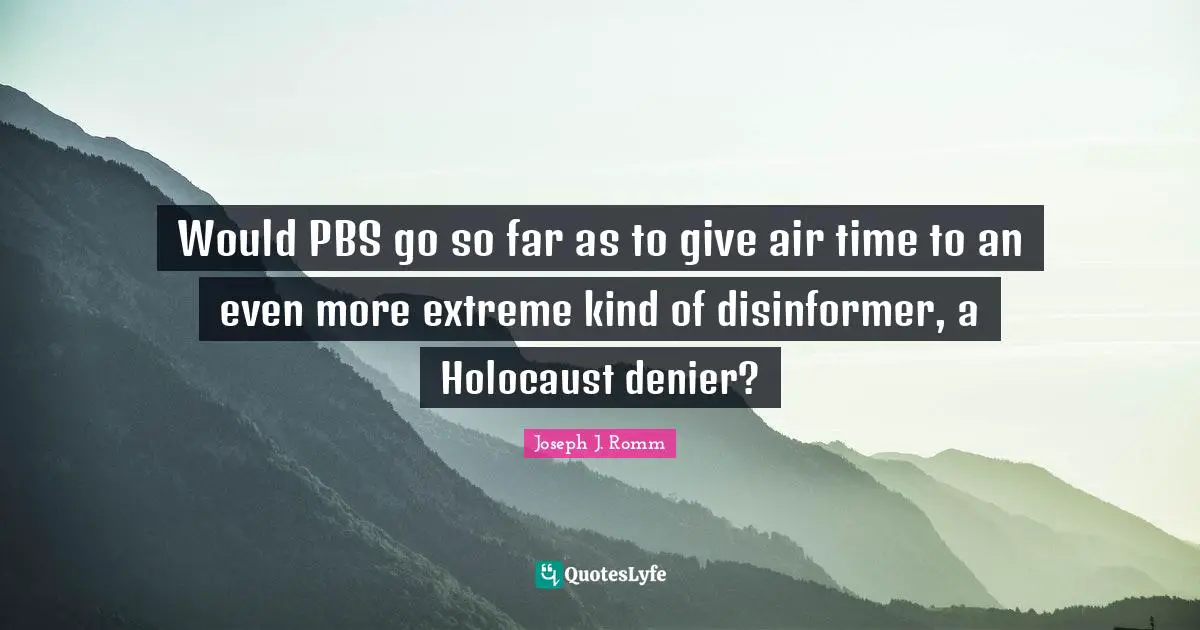 Would PBS go so far as to give air time to an even more extreme kind of disinformer, a Holocaust denier?