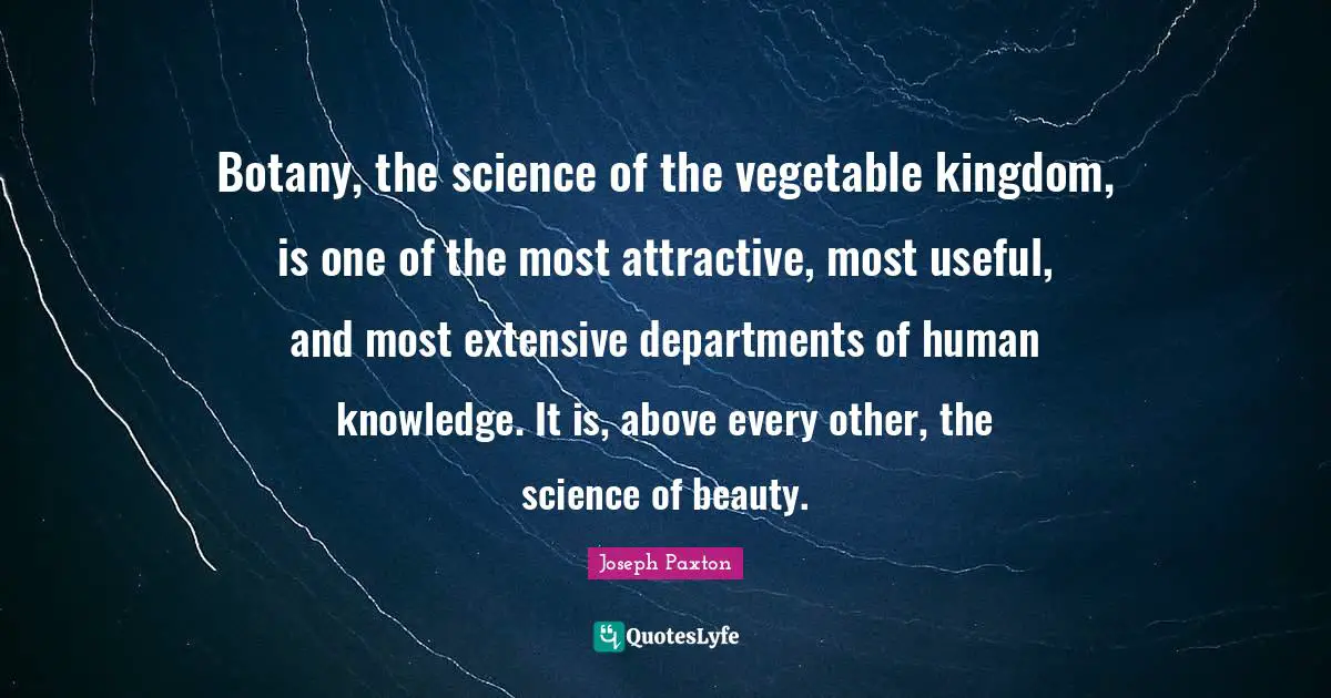 Botany, the science of the vegetable kingdom, is one of the most attractive, most useful, and most extensive departments of human knowledge. It is, above every other, the science of beauty.