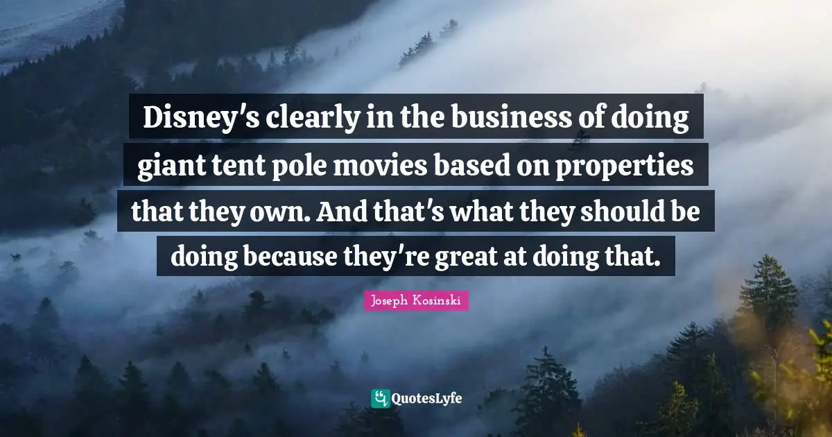 Disney's clearly in the business of doing giant tent pole movies based on properties that they own. And that's what they should be doing because they're great at doing that.