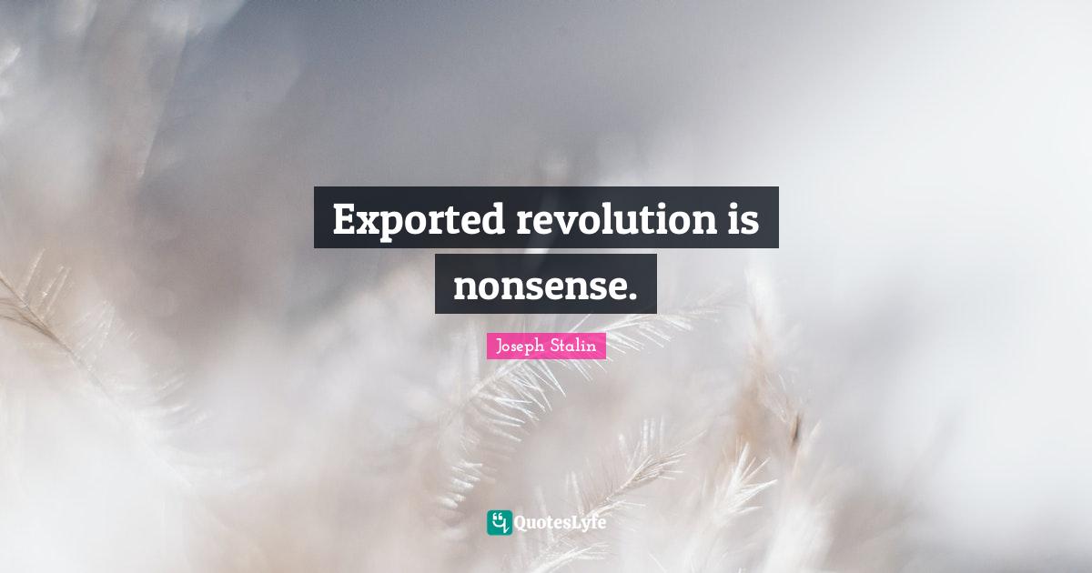 Exported revolution is nonsense.