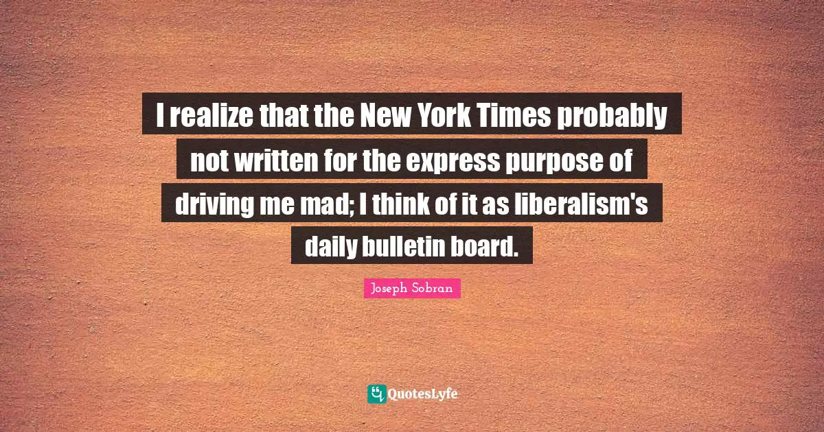 I realize that the New York Times probably not written for the express purpose of driving me mad; I think of it as liberalism's daily bulletin board.