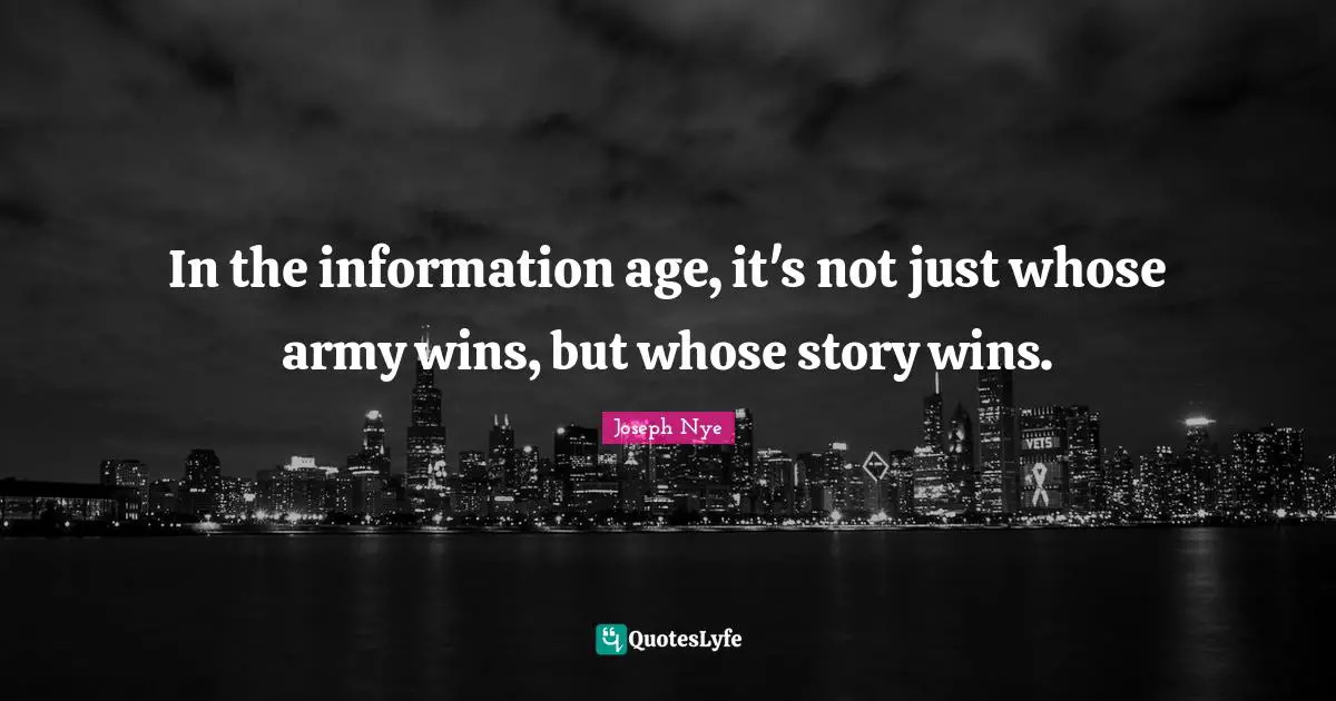 In the information age, it's not just whose army wins, but whose story wins.