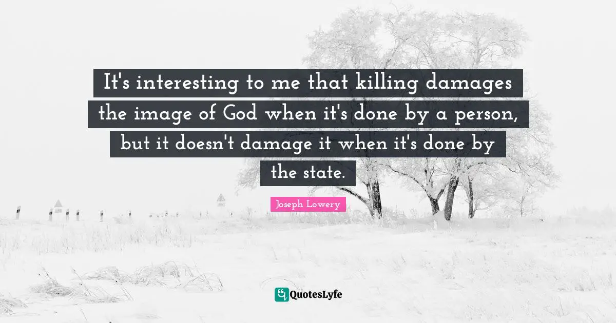 It's interesting to me that killing damages the image of God when it's done by a person, but it doesn't damage it when it's done by the state.