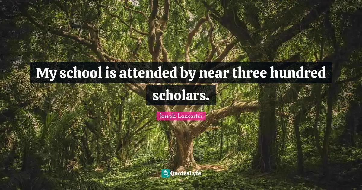 My school is attended by near three hundred scholars.