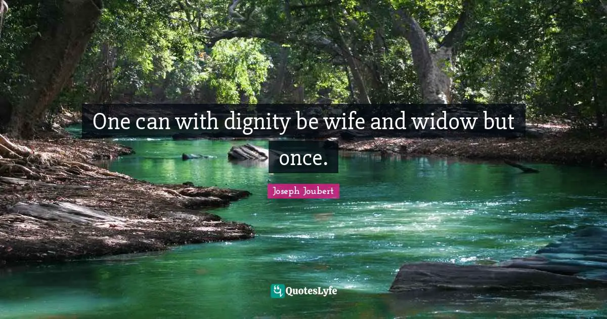 One can with dignity be wife and widow but once.