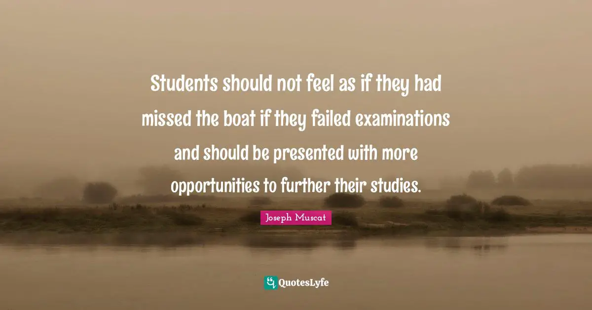 Students should not feel as if they had missed the boat if they failed examinations and should be presented with more opportunities to further their studies.