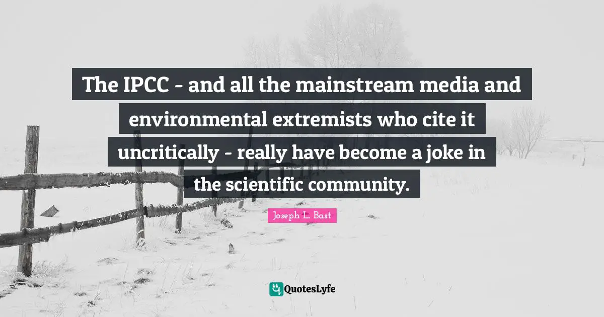 The IPCC - and all the mainstream media and environmental extremists who cite it uncritically - really have become a joke in the scientific community.