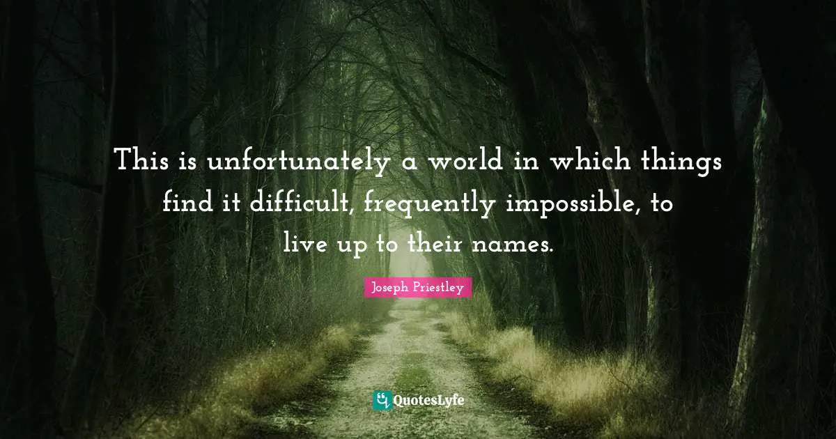 This is unfortunately a world in which things find it difficult, frequently impossible, to live up to their names.