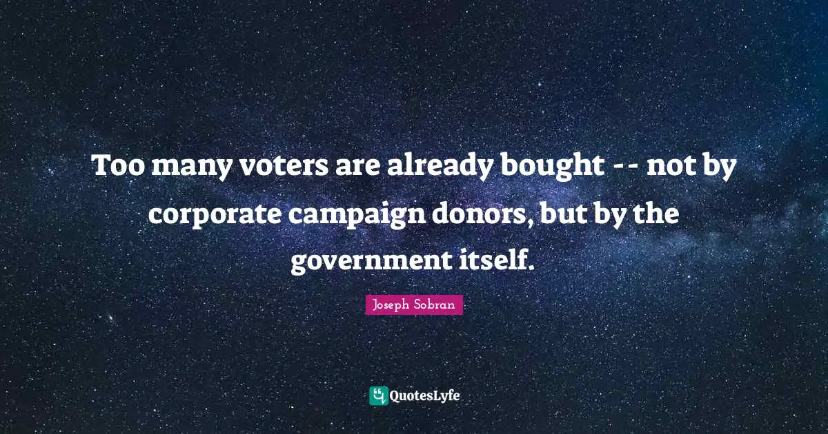 Too many voters are already bought -- not by corporate campaign donors, but by the government itself.
