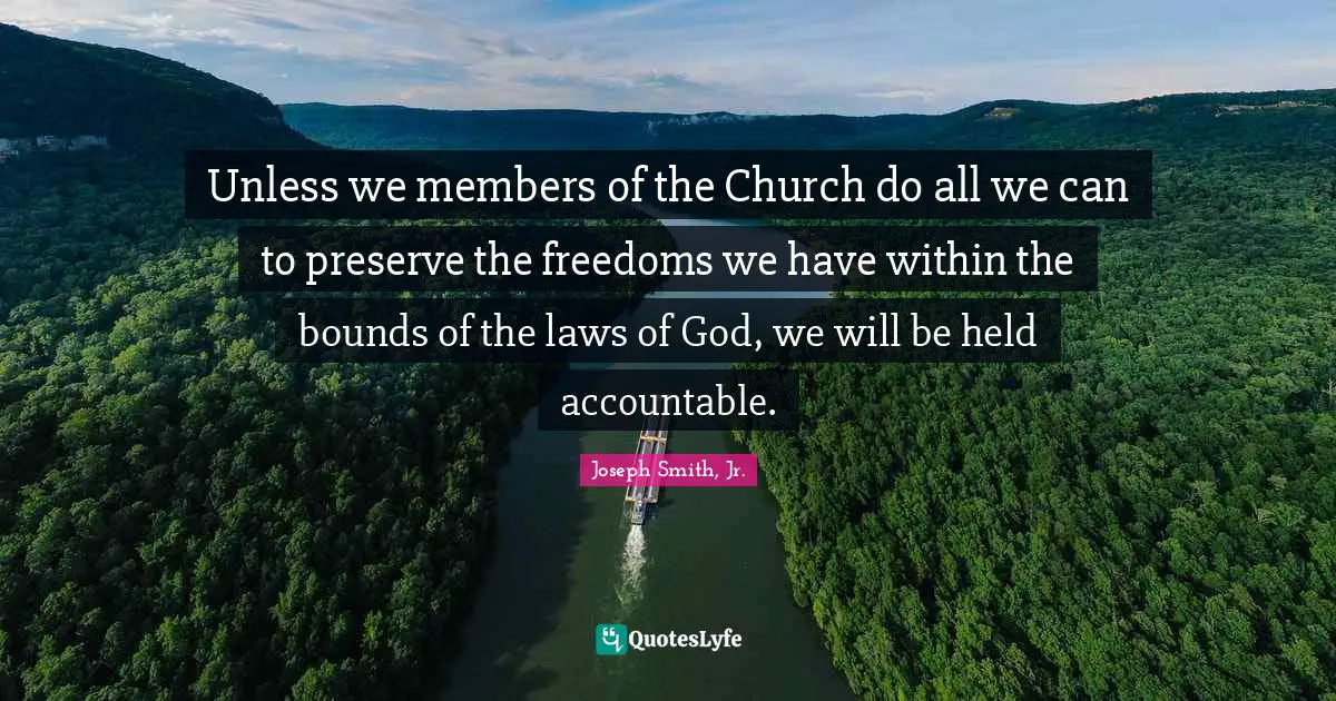 Bounds Quotes: "Unless we members of the Church do all we can to preserve the freedoms we have within the bounds of the laws of God, we will be held accountable."