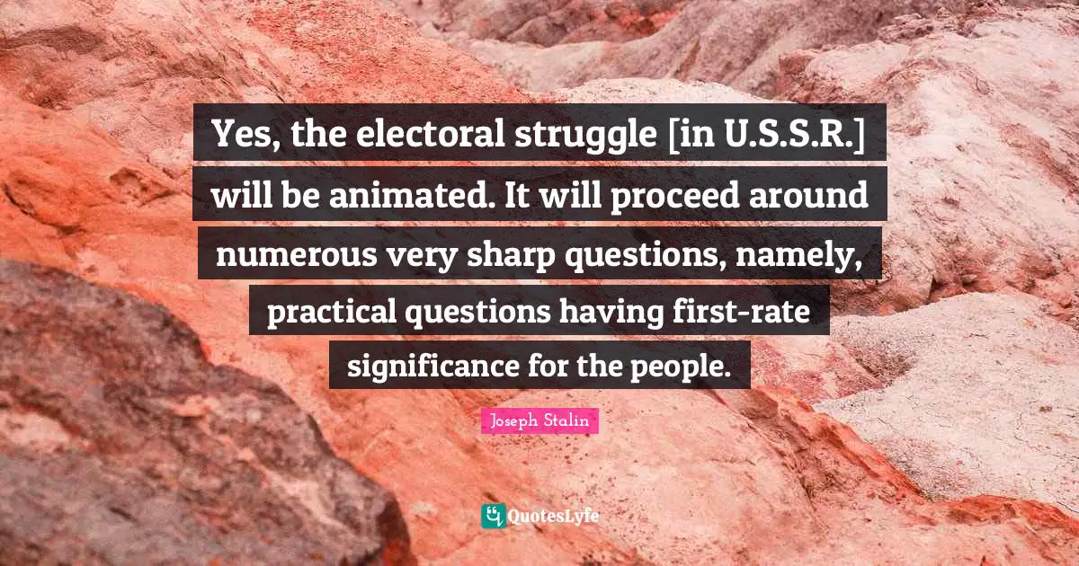 Yes, the electoral struggle [in U.S.S.R.] will be animated. It will proceed around numerous very sharp questions, namely, practical questions having first-rate significance for the people.