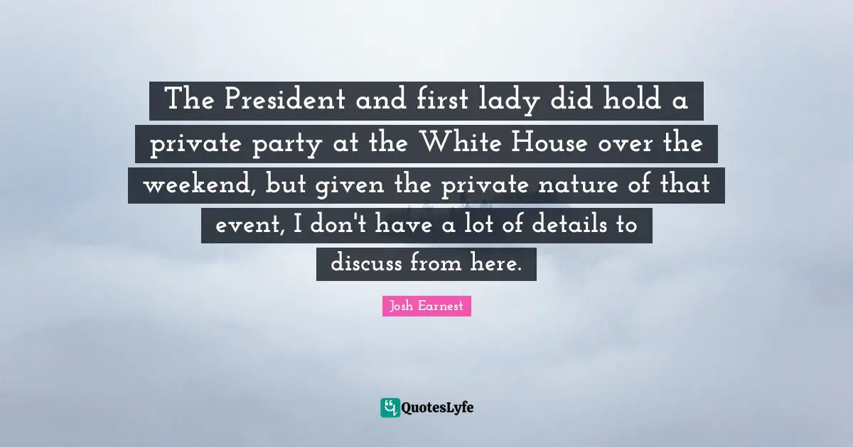 The President and first lady did hold a private party at the White House over the weekend, but given the private nature of that event, I don't have a lot of details to discuss from here.