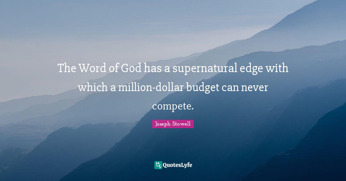 Budgets Quotes: "The Word of God has a supernatural edge with which a million-dollar budget can never compete."