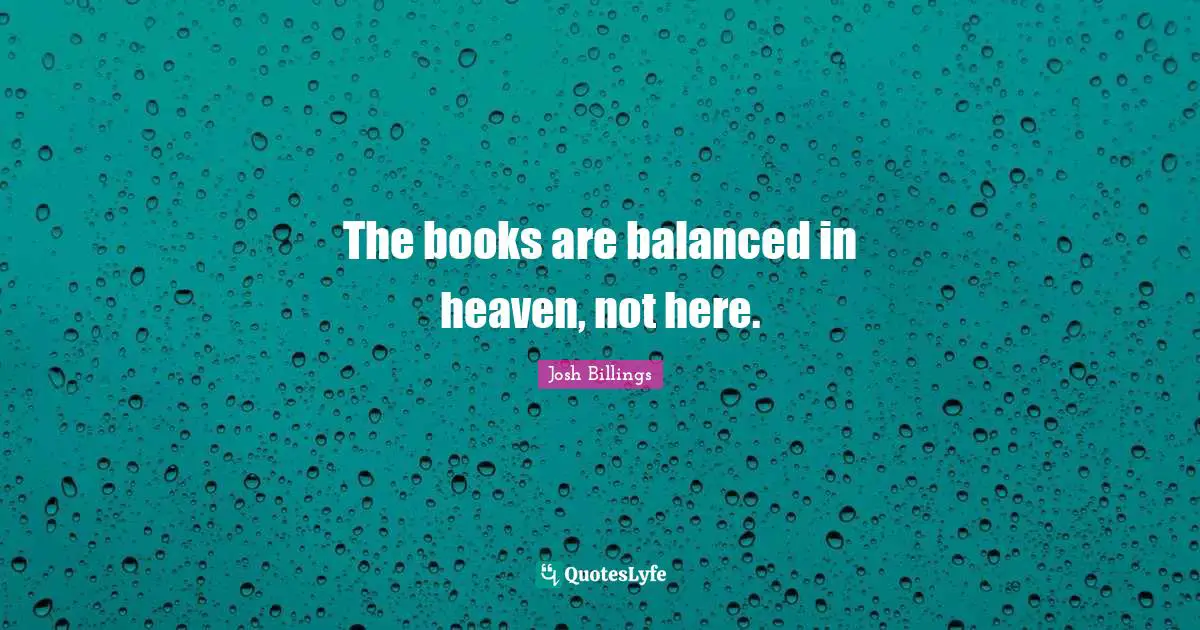 The books are balanced in heaven, not here.
