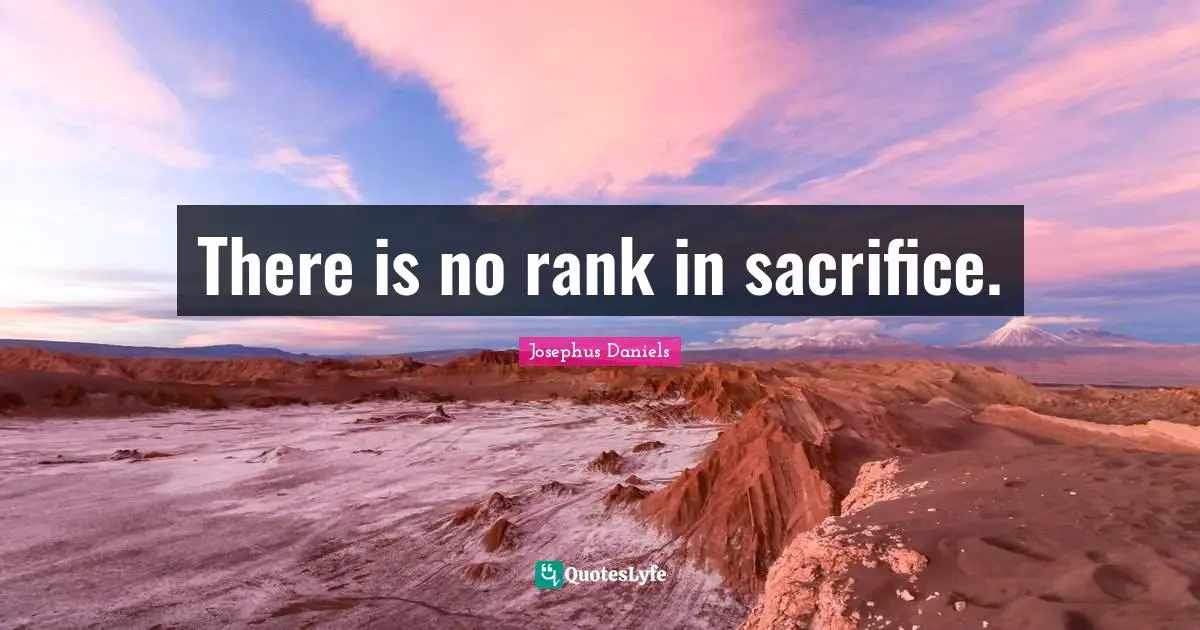 There is no rank in sacrifice.