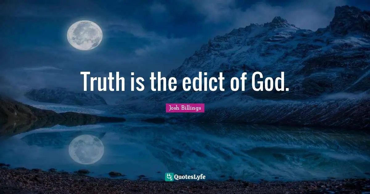 Truth is the edict of God.