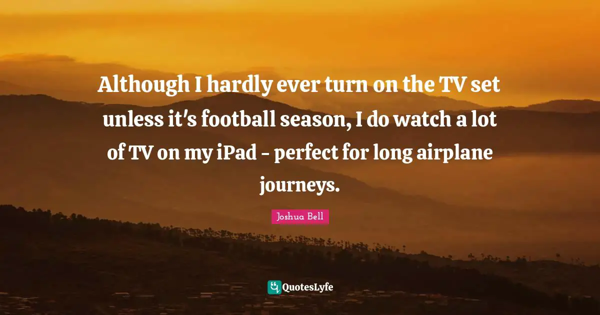 Although I hardly ever turn on the TV set unless it's football season, I do watch a lot of TV on my iPad - perfect for long airplane journeys.