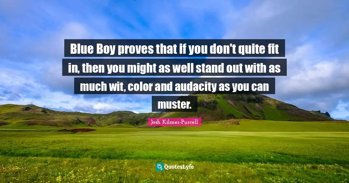 Blue Boy proves that if you don't quite fit in, then you might as well stand out with as much wit, color and audacity as you can muster.