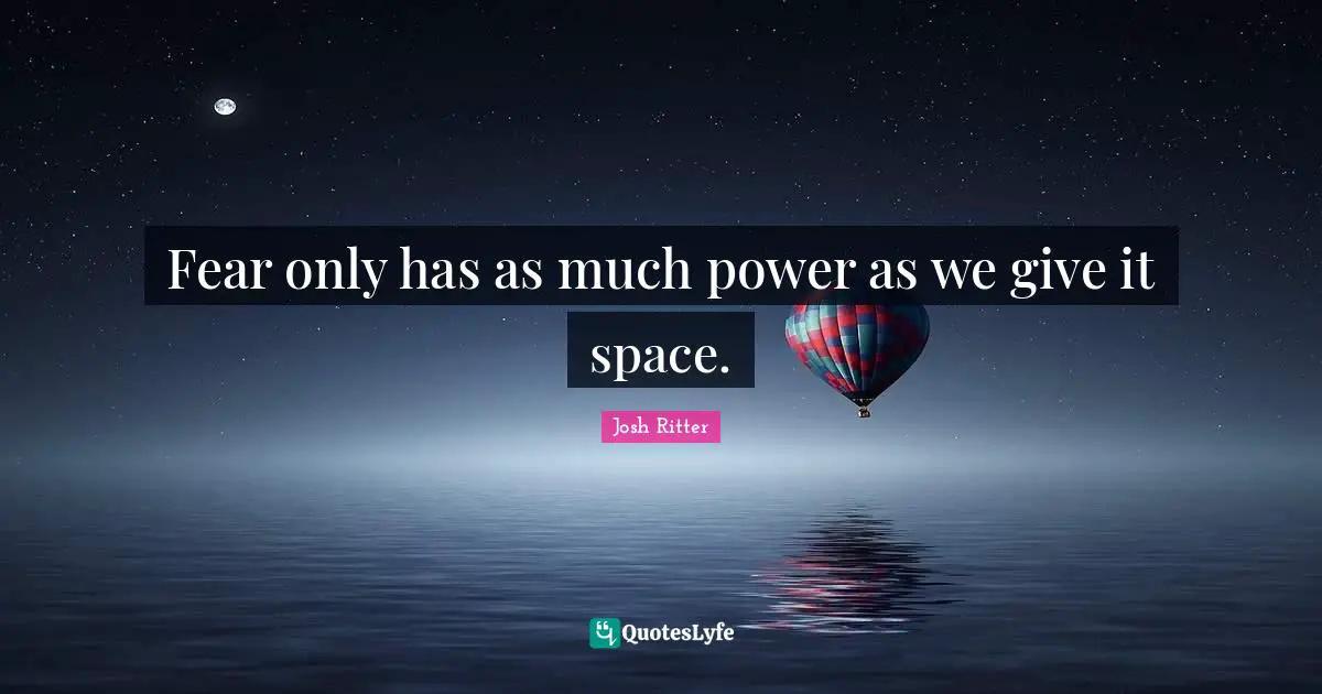 Fear only has as much power as we give it space.