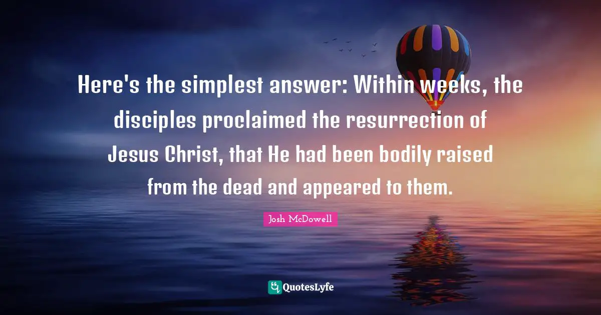 Here's the simplest answer: Within weeks, the disciples proclaimed the resurrection of Jesus Christ, that He had been bodily raised from the dead and appeared to them.