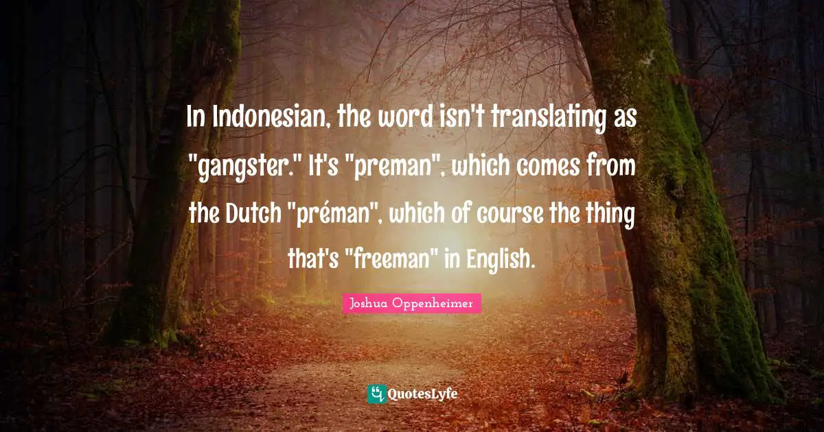 In Indonesian, the word isn't translating as "gangster." It's "preman", which comes from the Dutch "préman", which of course the thing that's "freeman" in English.