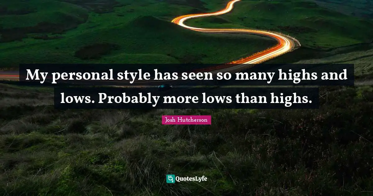Josh Hutcherson Quotes: "My personal style has seen so many highs and lows. Probably more lows than highs."