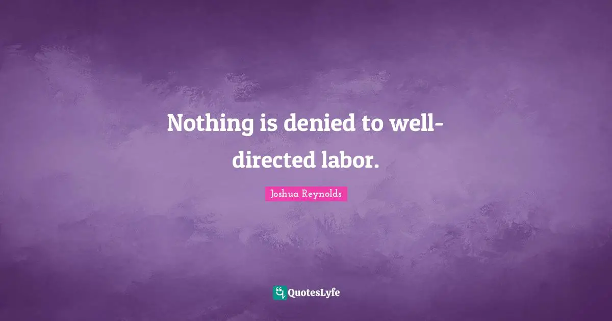Nothing is denied to well-directed labor.