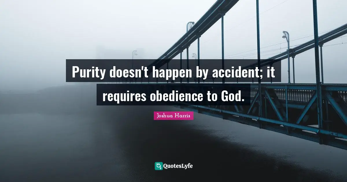 Purity doesn't happen by accident; it requires obedience to God.