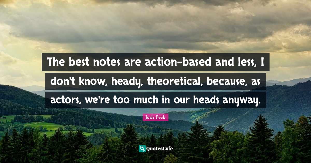 The best notes are actionbased and less, I don't know, heady, theoret