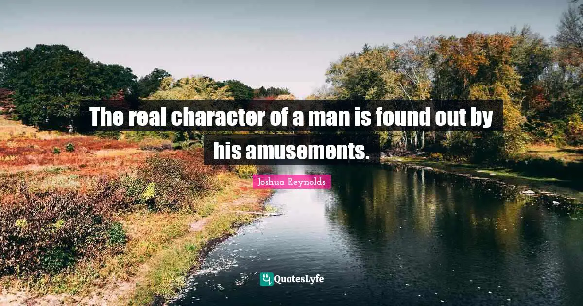 The real character of a man is found out by his amusements.