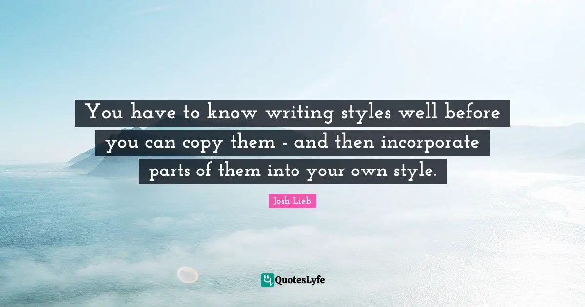 You have to know writing styles well before you can copy them - and then incorporate parts of them into your own style.