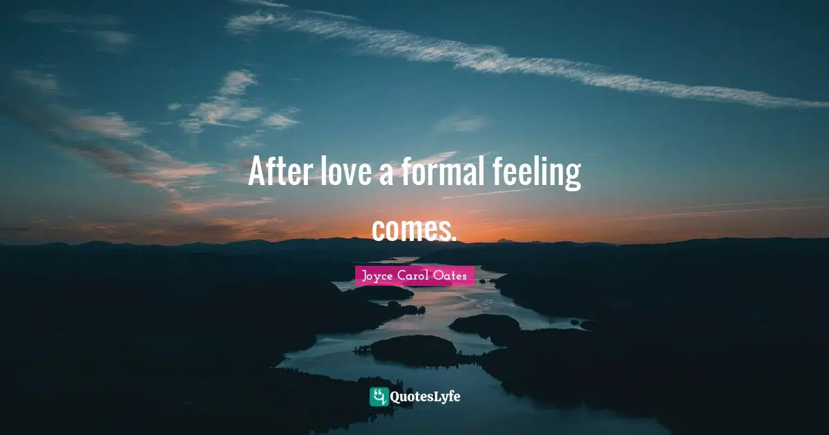 After love a formal feeling comes.